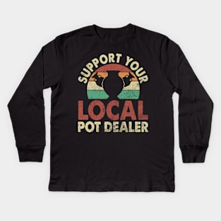 Support Your Local Pot Dealer Funny Pottery Lover Kids Long Sleeve T-Shirt